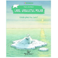 Lars, ursulețul polar. Unde pleci tu, Lars?