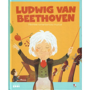 MICII EROI. Ludwig van Beethoven