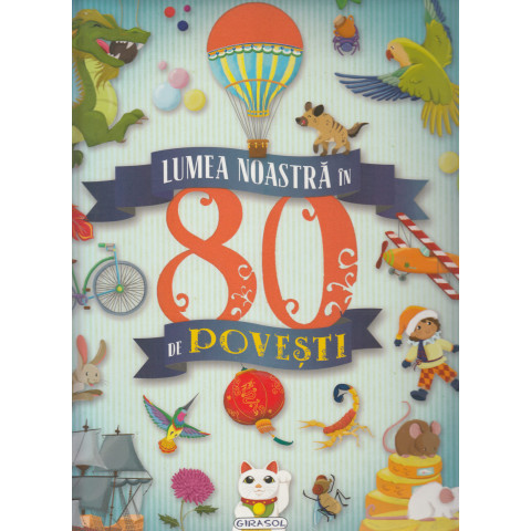 Lumea noastră în 80 de povești