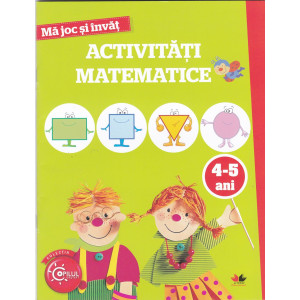 Mă joc și învăț. Activități matematice 4-5 ani