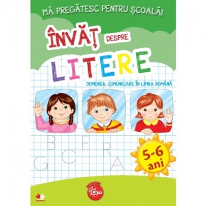 Mă pregătesc pentru școală. Învăț despre litere (fișe activități) 5-6 ani