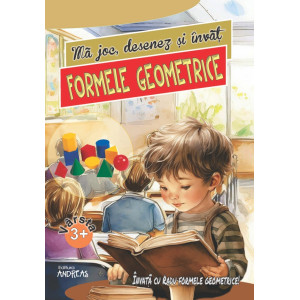 Mă joc, desenez și învăț formele geometrice 3 ani+