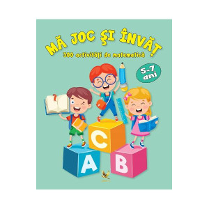 Mă joc și învăț. 300 activități de matematică