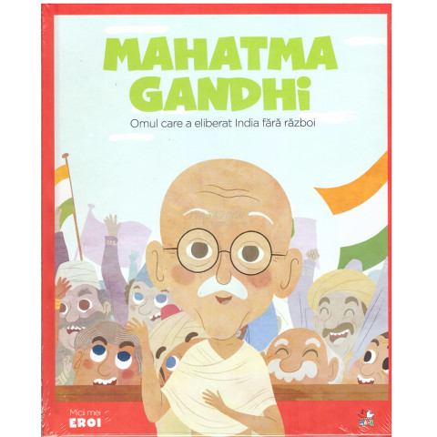 Micii mei eroi. Mahatma Gandhi 