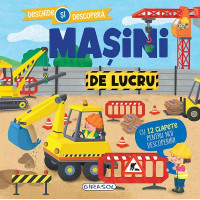 Mașini de lucru. Deschide și descoperă Mașini de lucru. Deschide și descoperă