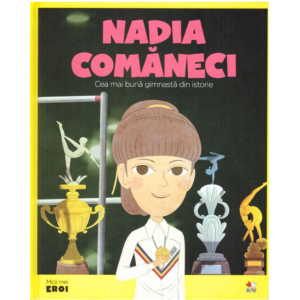 MICII EROI. Nadia Comăneci