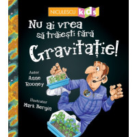 Nu ai vrea să trăieşti fără GRAVITAȚIE!