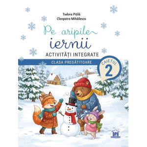 Pe aripile iernii. Activități integrate - Clasa pregătitoare - Caietul 2