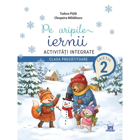 Pe aripile iernii. Activități integrate - Clasa pregătitoare - Caietul 2