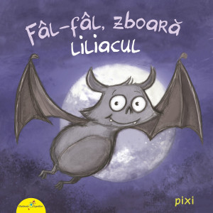 PIXI. Fâl-fâl, zboară liliacul