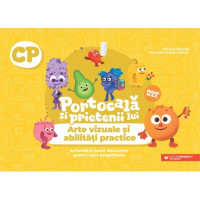 Portocală și prietenii lui. Arte vizuale și abilități practice. Activități și jocuri distractive pentru clasa pregătitoare
