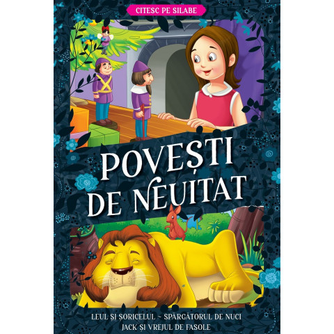 Povești de neuitat: Leul și șoricelul, Spargătorul de nuci, Jack și vrejul de fasole, Citesc pe silabe