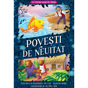 Povești de neuitat: Pescarul și peștisorul de aur. Gainușa roșie. Goldilocks și cei trei urși. Litere mari de tipar