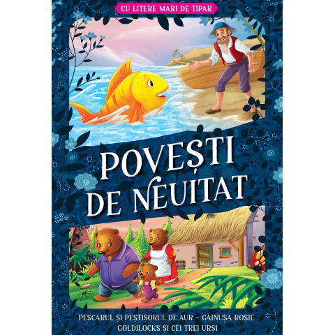 Povești de neuitat: Pescarul și peștisorul de aur. Gainușa roșie. Goldilocks și cei trei urși. Litere mari de tipar