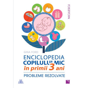 ENCICLOPEDIA COPILULUI MIC în primii 3 ani. Probleme rezolvate