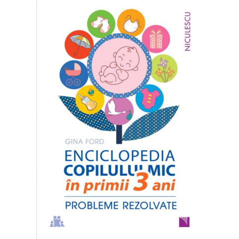 ENCICLOPEDIA COPILULUI MIC în primii 3 ani. Probleme rezolvate