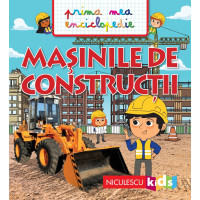 MAȘINILE DE CONSTRUCȚII. Prima mea enciclopedie