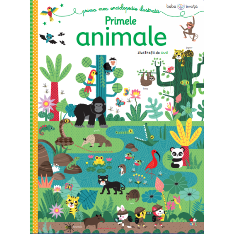 Bebe învață. Prima mea enciclopedie ilustrată. Primele animale