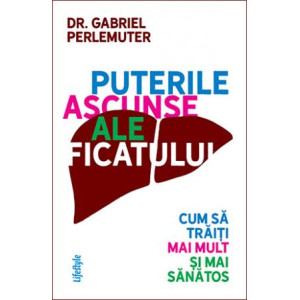 Puterile ascunse ale ficatului