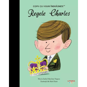 Regele Charles. Copii cu visuri îndrăznețe