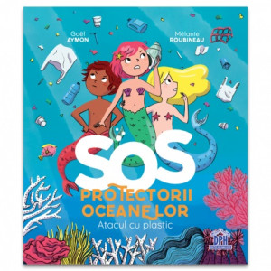 SOS Protectorii oceanelor: Atacul cu plastic.