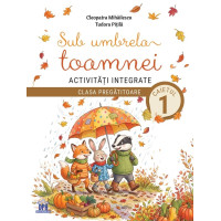Sub umbrela toamnei. Activități integrate - Clasa pregătitoare - Caietul 1 Sub umbrela toamnei. Activități integrate - Clasa pregătitoare - Caietul 1
