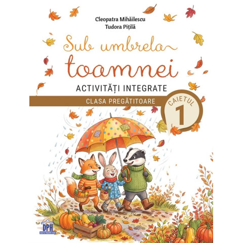 Sub umbrela toamnei. Activități integrate - Clasa pregătitoare - Caietul 1
