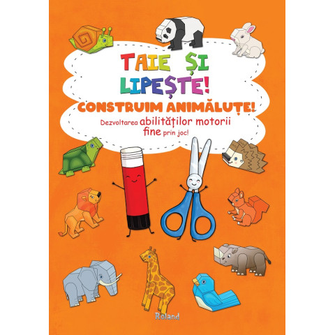 Taie și lipește! Construim animăluțe