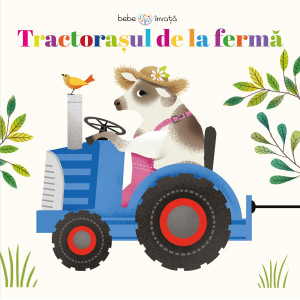 Tractorașul de la fermă. Bebe învață