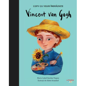 Copii cu visuri îndrăznețe: Vincent Van Gog