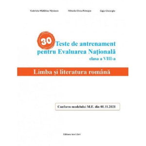 30 Teste de antrenament pentru Evaluarea Națională. Limba și literatura română clasa a VIII-a