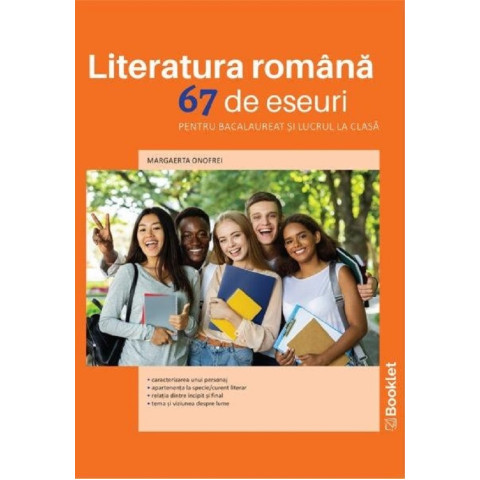 Literatura romănâ. 67 de eseuri pentru bacalaureat și lucrul acasă