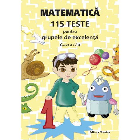 Matematică – 115 teste pentru grupele de excelență, clasa a IV-a