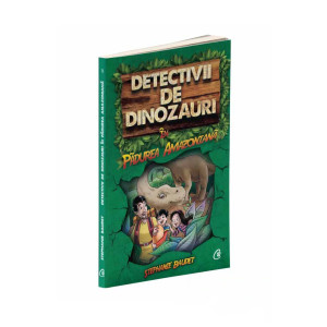 Detectivii de dinozauri in pădurea amazoniană. Cartea întâi