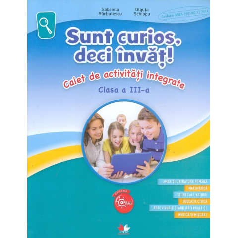 Sunt curios, deci învăț! Caiet de activități integrate - Clasa 3