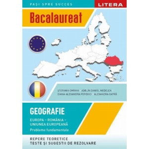 Bacalaureat. Geografie. Europa, Romania, Uniunea europeana. Probleme fundamentale. Clasa a 12-a