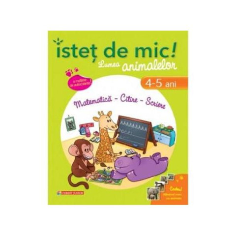 Isteţ de mic! Lumea animalelor. Matematică - Citire - Scriere (4-5 ani)