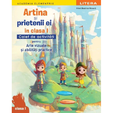 Artina și prietenii ei. Arte vizuale și abilități practice - Clasa 1