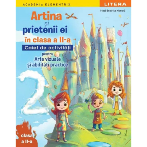 Artina și prietenii ei. Arte vizuale și abilități practice - Clasa 2