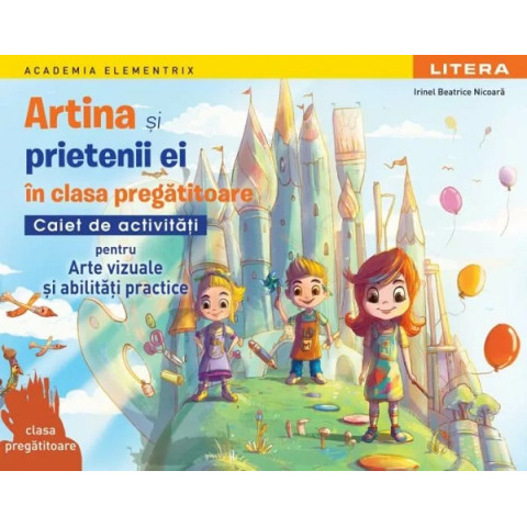 Artina și prietenii ei. Arte vizuale și abilități practice - Clasa pregătitoare