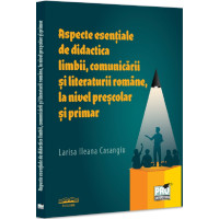 Aspecte esențiale de didactica limbii, comunicării literaturii române, la nivel preșcolar și primar