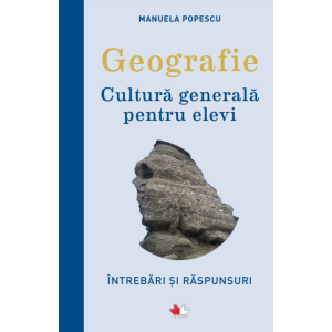 Geografie. Cultură generală pentru elevi