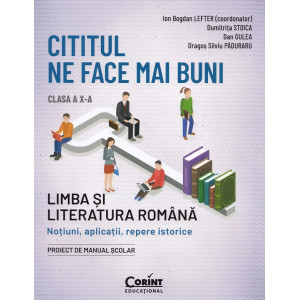 Cititul ne face mai buni. Limba și literatura română - Clasa a X-a