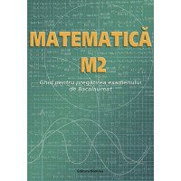 Matematică M2. Ghid pentru pregătirea examenului de Bacalaureat