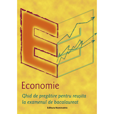 Economie – Ghid de pregătire pentru reușită la examenul de bacalaureat