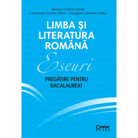 Eseuri. Pregătire pentru bacalaureat. Limba și literatura română