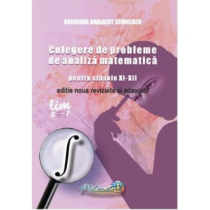 Culegere de probleme, analiză matematică pentru clasele XI-XII