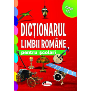 Dicționarul limbii române pentru școlari - clasele I-IV
