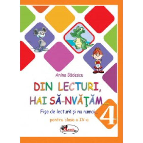 Din lecturi, hai să-nvățăm... Fișe de lectură și nu numai pentru clasa a IV-a