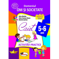 Domeniul om și societate. Caiet de activități practice 5-6 ani